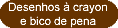 Desenhos � bico de pena e crayon
